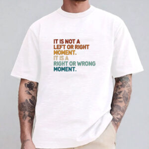 It’s Not Left or Right It’s Right or Wrong Shirt