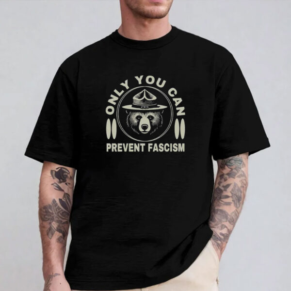 Only You Can Prevent Fascism Shirt