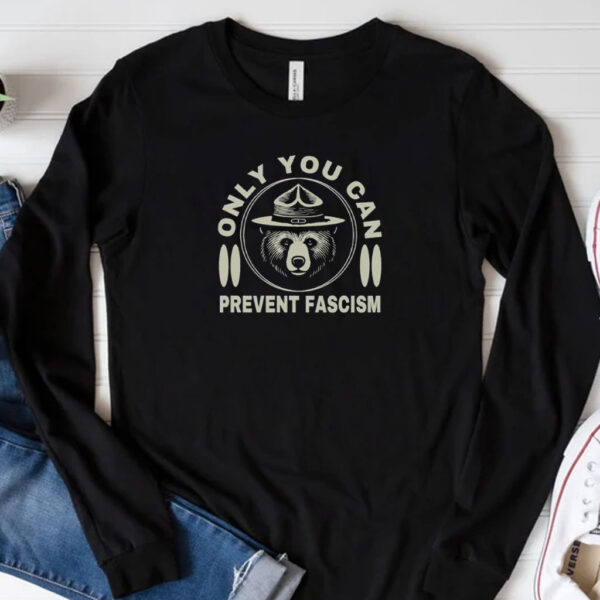 Only You Can Prevent Fascism Shirt