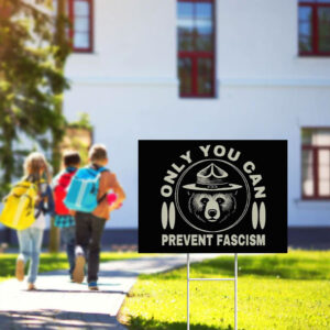 Only You Can Prevent Fascism Yard Sign