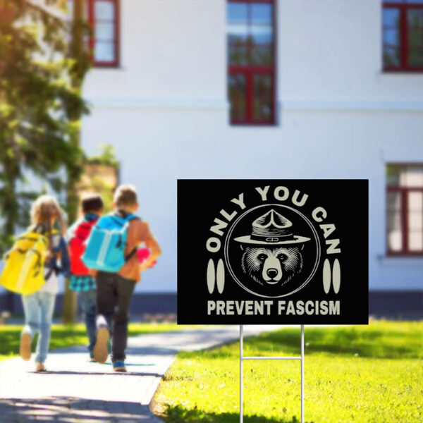 Only You Can Prevent Fascism Yard Sign