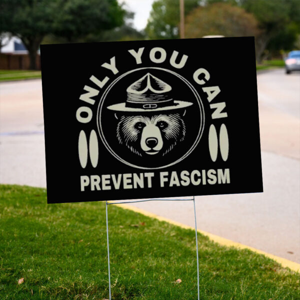 Only You Can Prevent Fascism Yard Sign