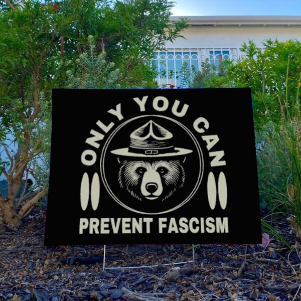 Only You Can Prevent Fascism Yard Sign