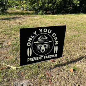 Only You Can Prevent Fascism Yard Sign