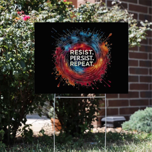 Resist Persist Repeat Yard Sign