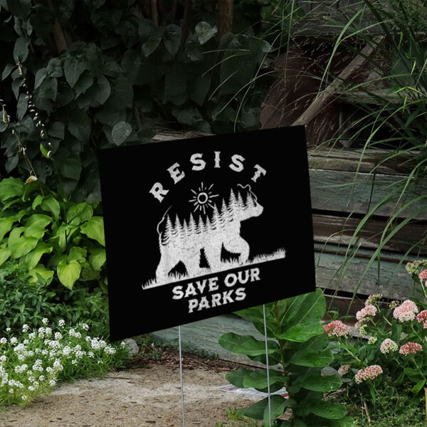 Resist Save Our Parks Alt Us National Parks Bear Yard Sign