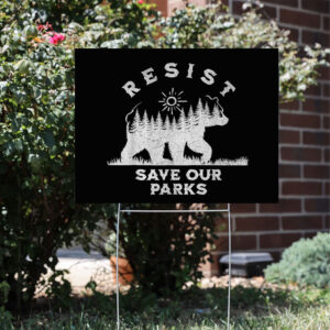 Resist Save Our Parks Alt Us National Parks Bear Yard Sign