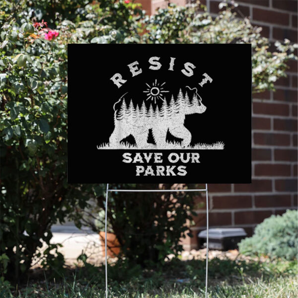 Resist Save Our Parks Alt Us National Parks Bear Yard Sign