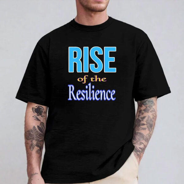 Rise of the Resilience shirt