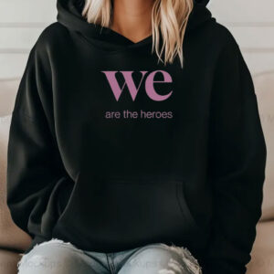 We Are the Heroes Resist T-shirt