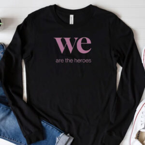We Are the Heroes Resist T-shirt