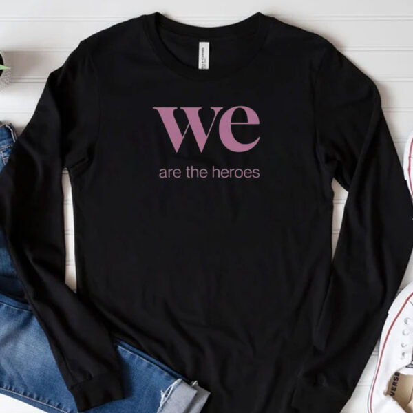 We Are the Heroes Resist T-shirt