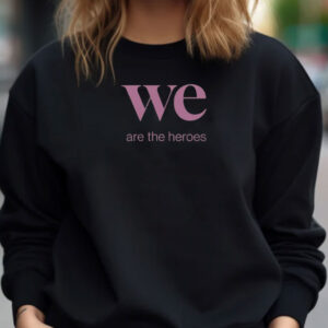 We Are the Heroes Resist T-shirt