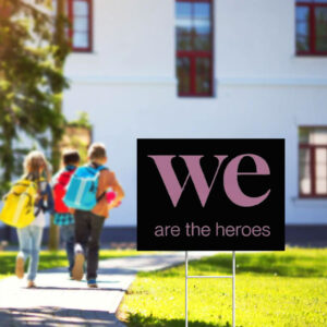 We Are the Heroes Resist Yard Sign