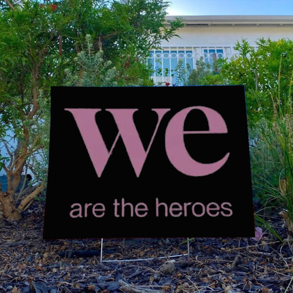 We Are the Heroes Resist Yard Sign