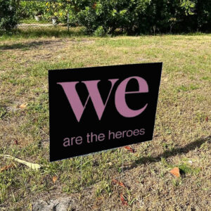 We Are the Heroes Resist Yard Sign