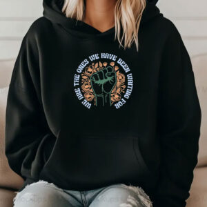 We are the ones Shirt
