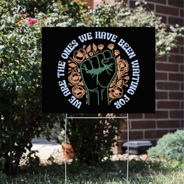We are the ones Yard Sign