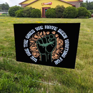 We are the ones Yard Sign